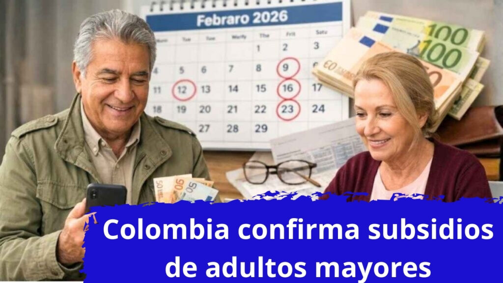 Colombia confirma subsidios de adultos mayores febrero 2026: consulta tu pago aquí