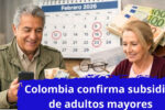 Colombia confirma subsidios de adultos mayores febrero 2026: consulta tu pago aquí